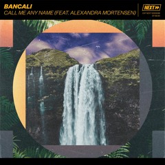Bancali - Call Me Any Name (feat. Alexandra Mortensen) [OUT NOW]