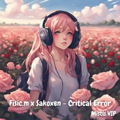Fisic.M x Sakoxen - Critical Error Mistls VIP