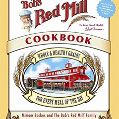 [Download] PDF 📋 Bob's Red Mill Cookbook: Whole & Healthy Grains for Every Meal of t