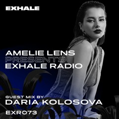 Amelie Lens Presents EXHALE Radio 073 w/ Daria Kolosova