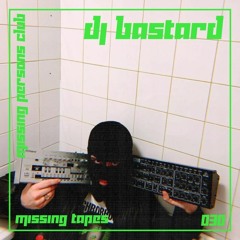 Missing Tapes 030 : DJ Bastard