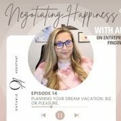 Negotiating Happiness (REPLAY) Ep 14 Planning Your Dream Vacation  Biz Or Pleasure