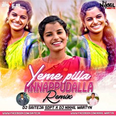 Yeme Pilla Annappudalla ( Remix ) Dj Sai Teja Sdpt & Dj Nikhil Martyn