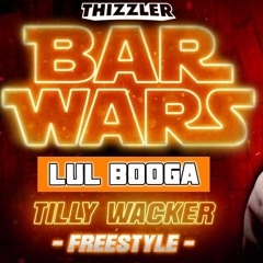 Thizzler Bar Wars - Lul Booga - Tilly Wacker freestyle (Prod. DannySlap2k)