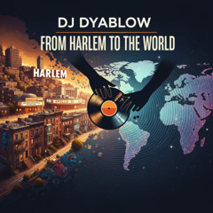 “From Harlem to the World” by DJ Dyablow