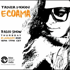 Ecoama Radio Show@Ibiza Global Radio mixed by Tania Moon 21/01/21