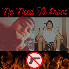 No Need to $hoot Ft JoeSpirit (Prod. Chaos)