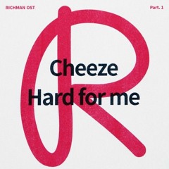 CHEEZE(치즈)Hard For Me (RICHMAN(리치맨) OST Part.1)