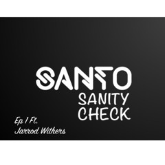 Sanity Check 001 Ft. Jarrod Withers