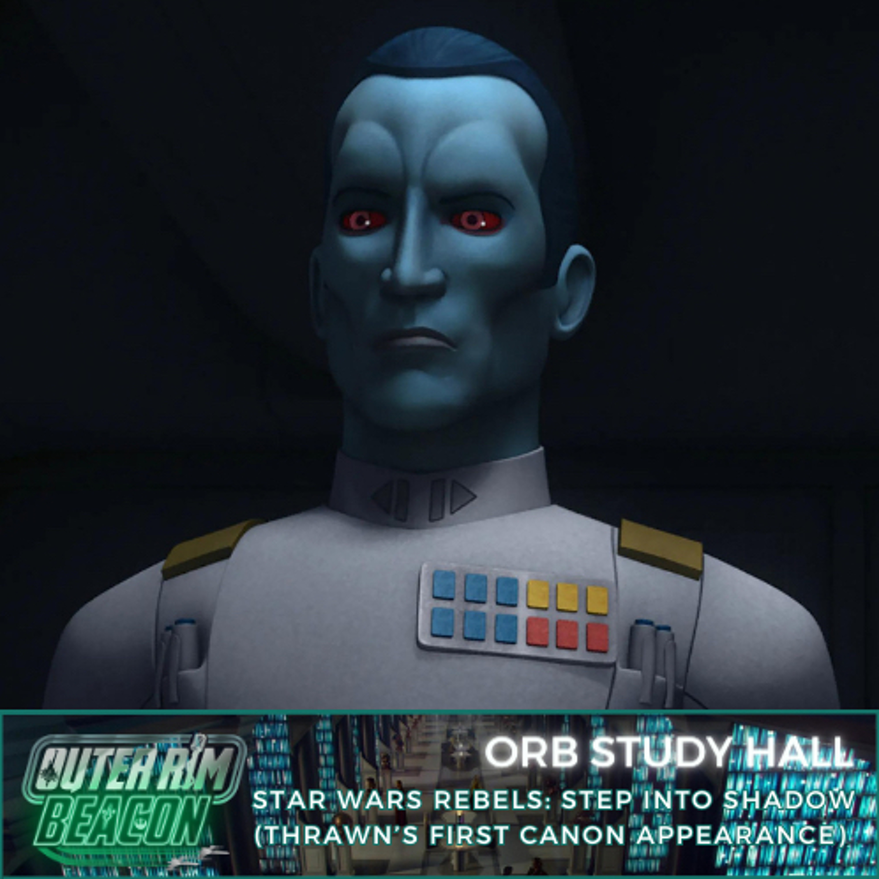 ORB Study Hall: Star Wars Rebels:  Steps Into Shadow (Thrawn’s First Canon Appearance) episode artwork