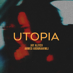 Jay Aliyev, Ahmed Abdurahimli - Utopia