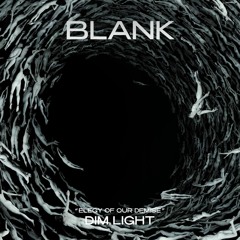 BLANK #11 - "ELEGY OF OUR DEMISE" BY DIM LIGHT