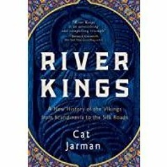 ((Read PDF) River Kings: A New History of the Vikings from Scandinavia to the Silk Roads