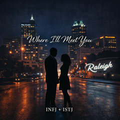 Where I'll Meet You ~ISTJ
