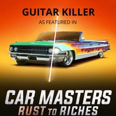 Guitar Killer ( As Featured in "CAR MASTERS") (Original Soundtrack)