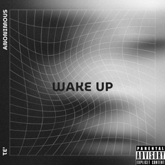 Wake Up ft Anonimous