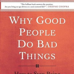 Free read✔ Why Good People Do Bad Things: How to Stop Being Your Own Worst Enemy