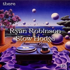 there 4th ━━ Ryan Robinson & Slow Hodge