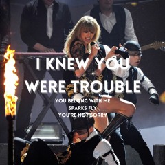 i knew you were trouble x you belong with me x sparks fly x you're not sorry