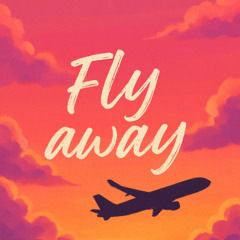 Fly away