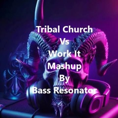 Tribal Church Vs Work It Mashup By Bass Resonator