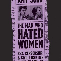 Read_ The Man Who Hated Women: Sex, Censorship, and Civil Liberties in the Gilded Age