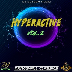 DJ DOTCOM PRESENTS HYPERACTIVE DANCEHALL CLASSICS MIXTAPE VOL.2 (LIMITED EDITION) (CLEAN VERSION)🔥