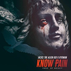 Jack$ The Alien Kid x Kyowan - Know Pain (Prod.by Dreazy)