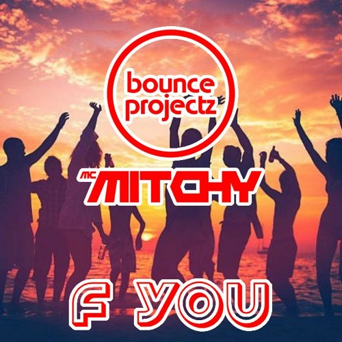 Bounce Projectz X Mitchy - F You **FREE DOWNLOAD**