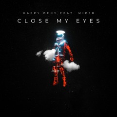 Happy Deny Feat. Miper - Close My Eyes (Original Mix)