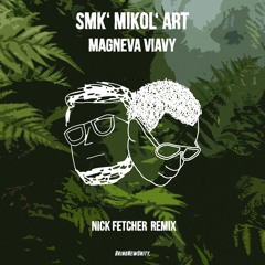 SmK' Mikol'Art  - Magneva Viavy (Nick Fetcher Remix)