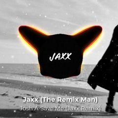 Josh A-Save Me (Jaxx Remix)