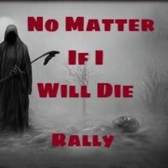 No Matter If I Will Die