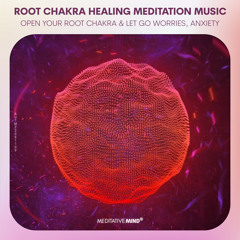 ROOT CHAKRA HEALING MEDITATION MUSIC || Open your Root Chakra & Let Go Worries, Anxiety