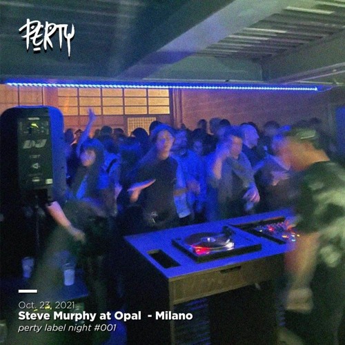 Steve Murphy X Perty Showcase @ OPAL (Milano - 23.10.2021)