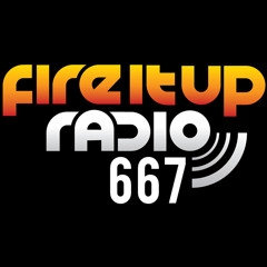 Fire It Up Radio 667