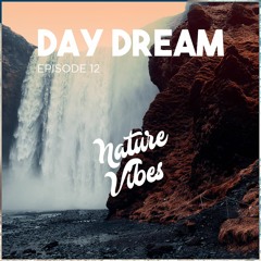 NatureVibes - Day Dream Ep.12