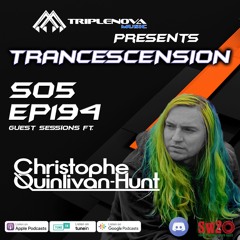 Trancescension S05 EP194 - Guest Session ft. Christophe Quinlivan-Hunt