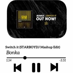 Bonka Switch It (STARBOYDJ Mashup Edit)