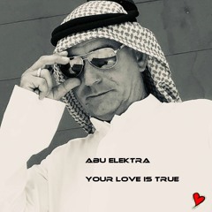 Abu Elektra - Your Love Is True