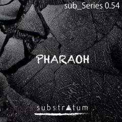 sub_Series 0.54 ☴ PHARAOH