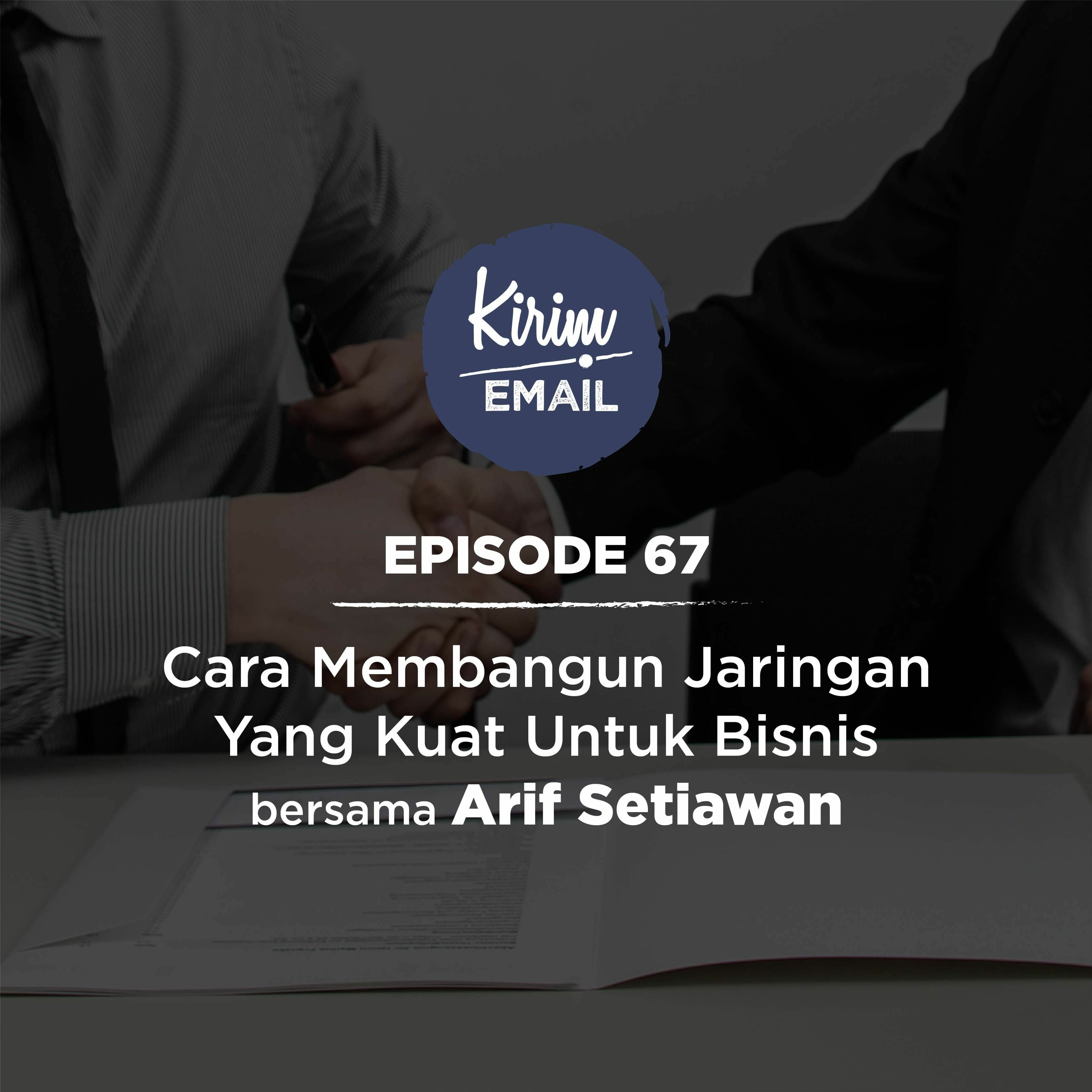 Cara Membangun Jaringan Yang Kuat Untuk Bisnis Bersama Arif Setiawan - Ep. #67