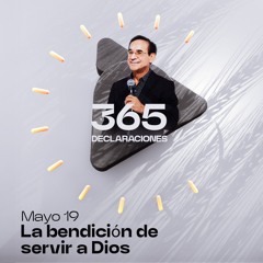 Declaración del día - La bendición de servir a Dios - Mayo 19
