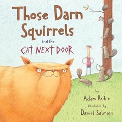 ACCESS EPUB 📂 Those Darn Squirrels and the Cat Next Door by  Adam Rubin &  Daniel Sa
