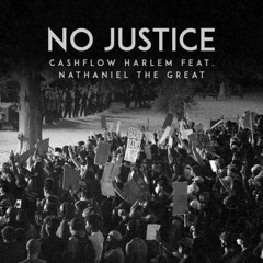 Cashflow Harlem feat.Nathaniel The Great - No Justice No Peace