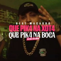 BEAT MACABRO - QUE PIK4 NA XOT4 QUE PIK4 NA BOCA - DJ Pbeats, MC Digu E Mc Erikah (Áudio Oficial)