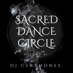 Sacred Dance Circle Vol 1 : DJ CEREMONEE