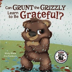 [Read] [PDF] Book Can Grunt the Grizzly Learn to Be Grateful? (Punk and Friends Learn Social Sk