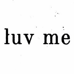 luv me