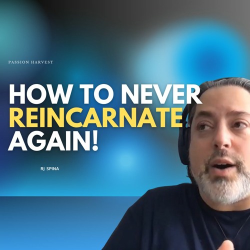 NEVER Reincarnate Again! Last Incarnation on Earth. Rewire Your Subconscious Mind | RJ Spina